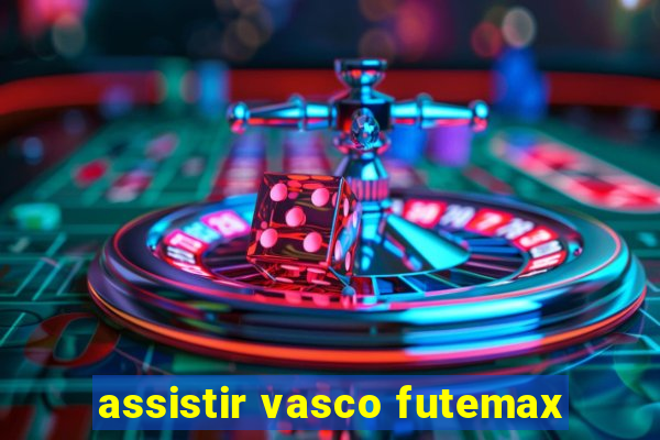 assistir vasco futemax